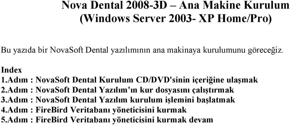 Adım : NovaSoft Dental Kurulum CD/DVD'sinin içeriğine ulaşmak 2.