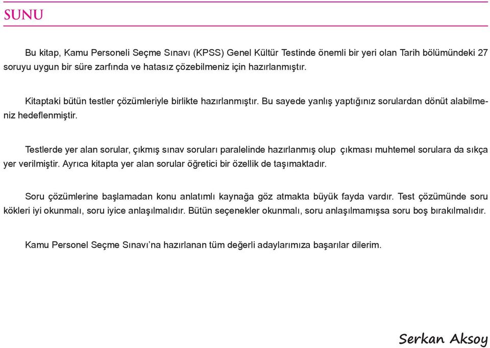 Testlerde yer alan sorular, çıkmış sınav soruları paralelinde hazırlanmış olup çıkması muhtemel sorulara da sıkça yer verilmiştir. Ayrıca kitapta yer alan sorular öğretici bir özellik de taşımaktadır.