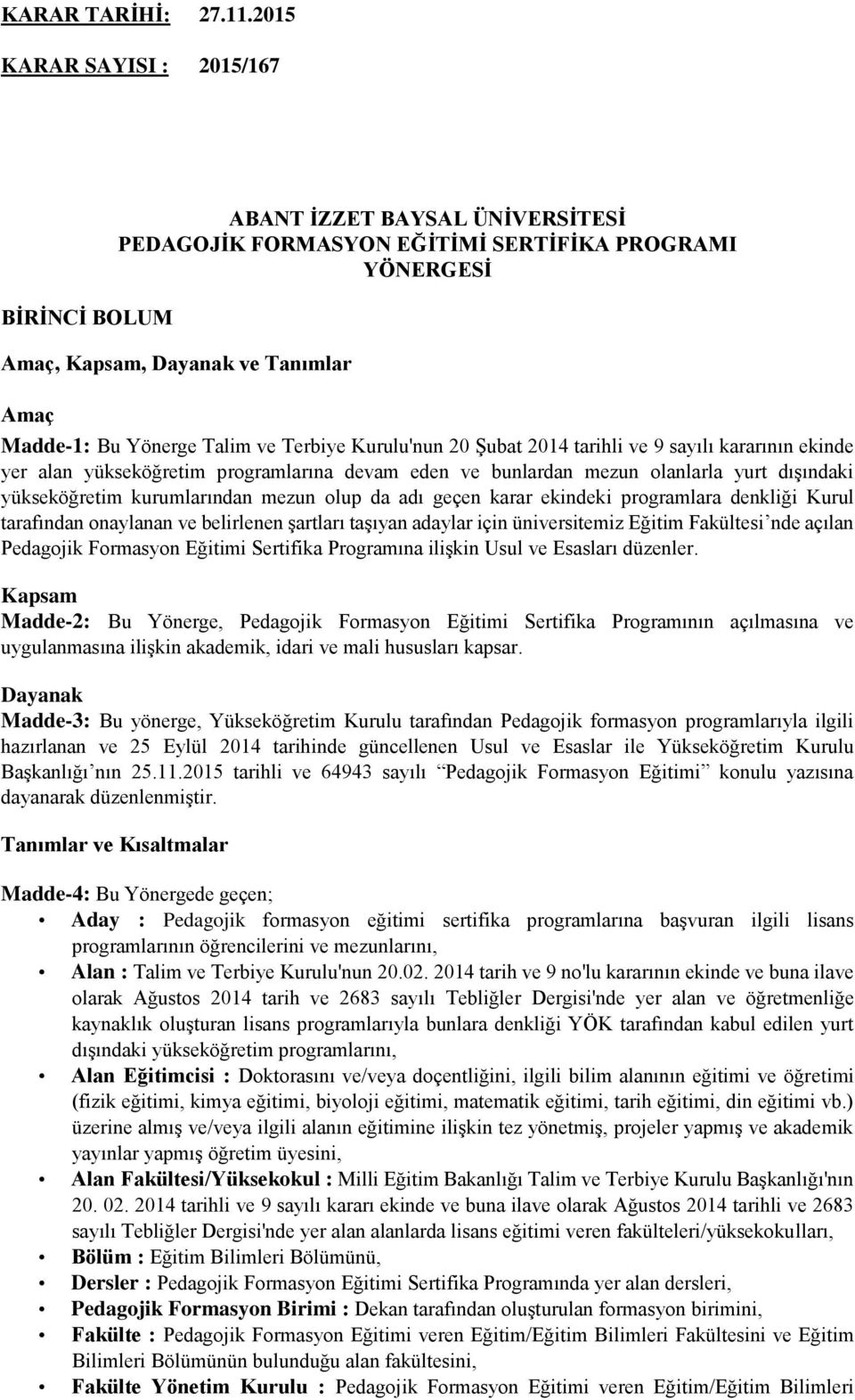 Terbiye Kurulu'nun 20 Şubat 2014 tarihli ve 9 sayılı kararının ekinde yer alan yükseköğretim programlarına devam eden ve bunlardan mezun olanlarla yurt dışındaki yükseköğretim kurumlarından mezun