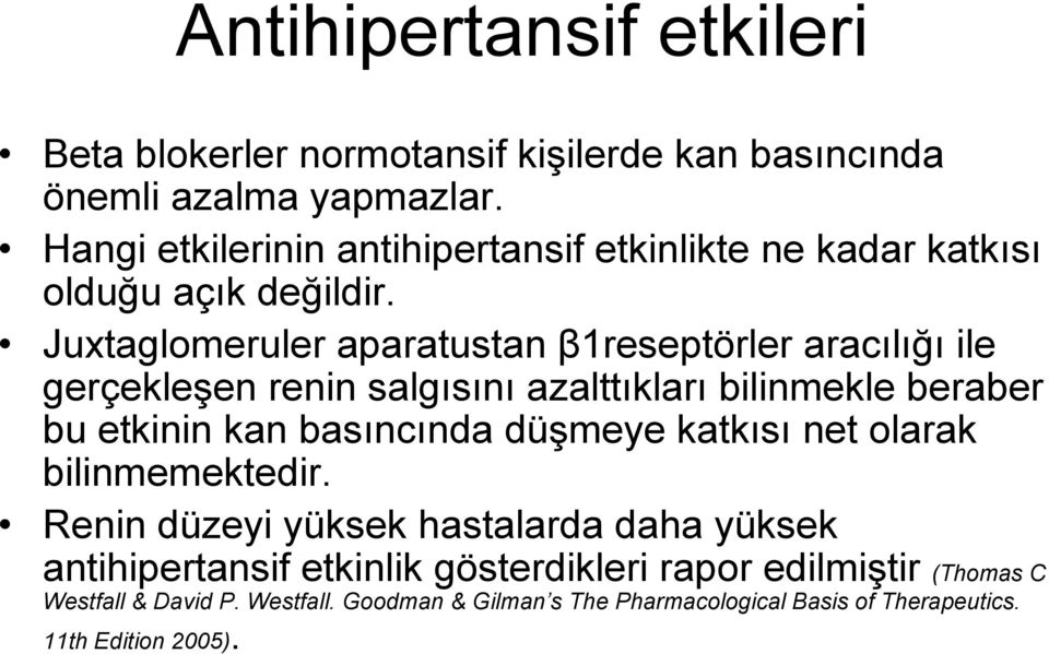 Juxtaglomeruler aparatustan β1reseptörler aracılığı ile gerçekleşen renin salgısını azalttıkları bilinmekle beraber bu etkinin kan basıncında