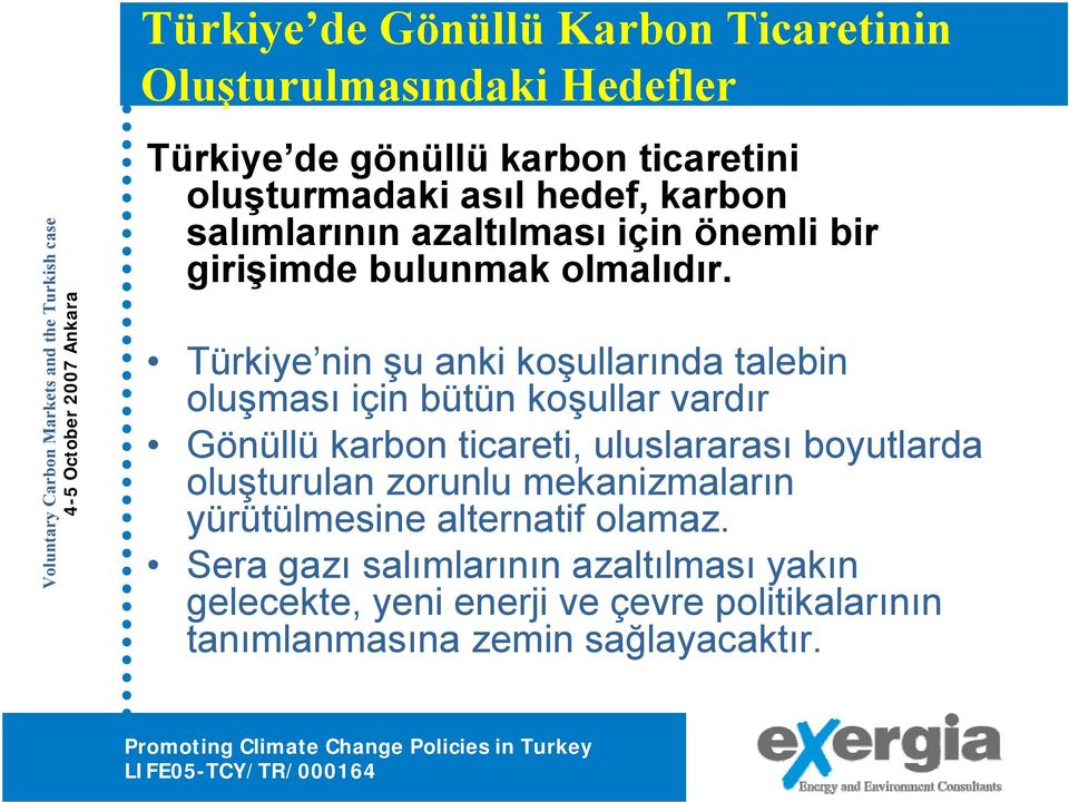 Türkiye nin şu anki koşullarında talebin oluşması için bütün koşullar vardır Gönüllü karbon ticareti, uluslararası boyutlarda