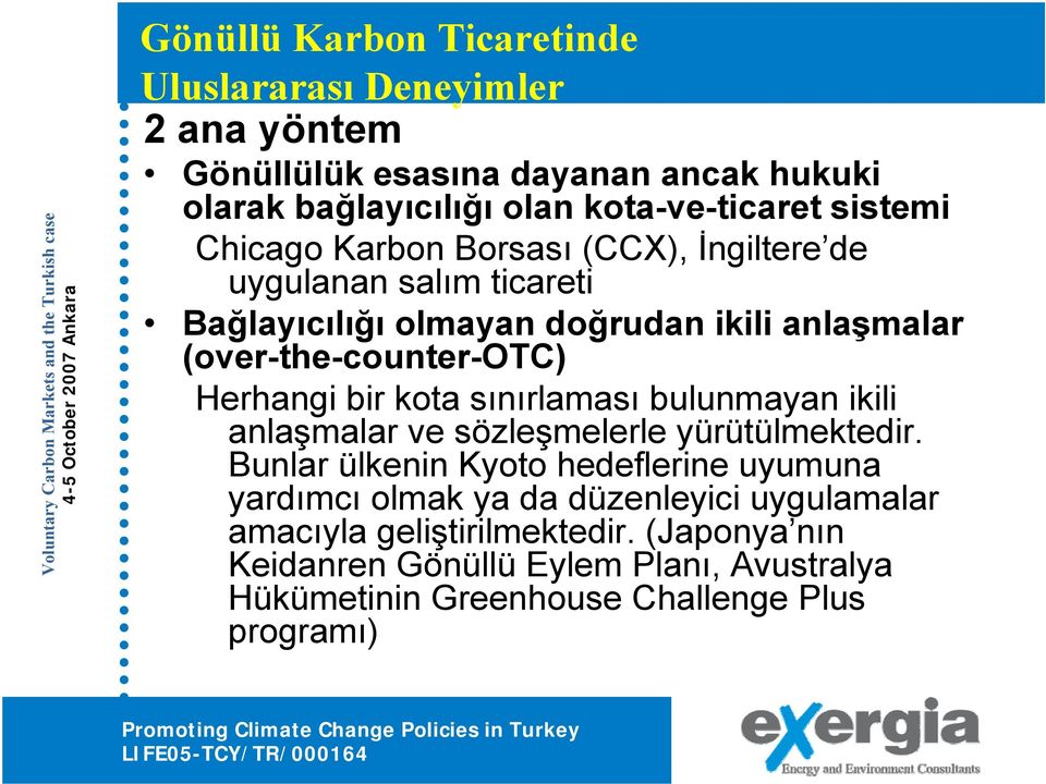 Herhangi bir kota sınırlaması bulunmayan ikili anlaşmalar ve sözleşmelerle yürütülmektedir.