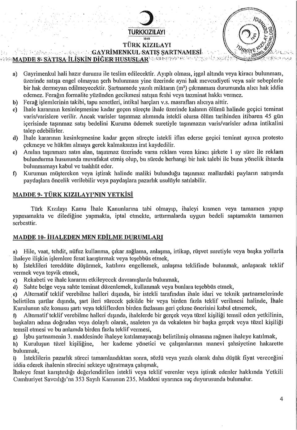 iktarın (2) çıkaası duruunda alıcı hak iddia edeez. Ferağın foralite yüzünden gecikesi satışın feshi veya tazinat hakkı verez. Ferağ işlelerinin takibi, tapu senetleri, intikal harçları v.s. asrafları alıcıya aittir.