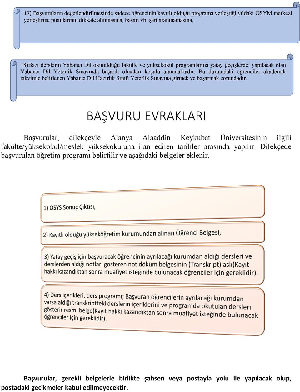 Bu durumdaki öğrenciler akademik takvimle belirlenen Yabancı Dil Hazırlık Sınıfı Yeterlik Sınavına girmek ve başarmak zorundadır.