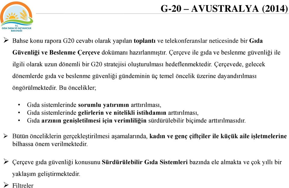 Çerçevede, gelecek dönemlerde gıda ve beslenme güvenliği gündeminin üç temel öncelik üzerine dayandırılması öngörülmektedir.