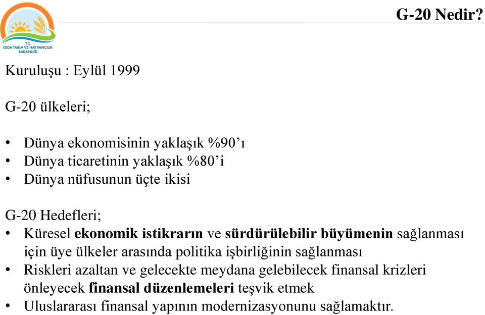 nüfusunun üçte ikisi G-20 Hedefleri; Küresel ekonomik istikrarın ve sürdürülebilir büyümenin sağlanması için üye