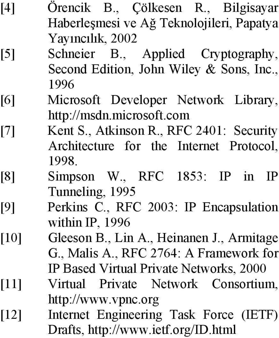 , RFC 1853: IP in IP Tunneling, 1995 [9] Perkins C., RFC 2003: IP Encapsulation within IP, 1996 [10] Gleeson B., Lin A., Heinanen J., Armitage G., Malis A.