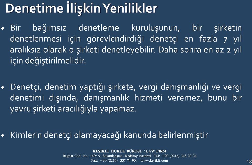 Denetçi, denetim yaptığı şirkete, vergi danışmanlığı ve vergi denetimi dışında, danışmanlık hizmeti