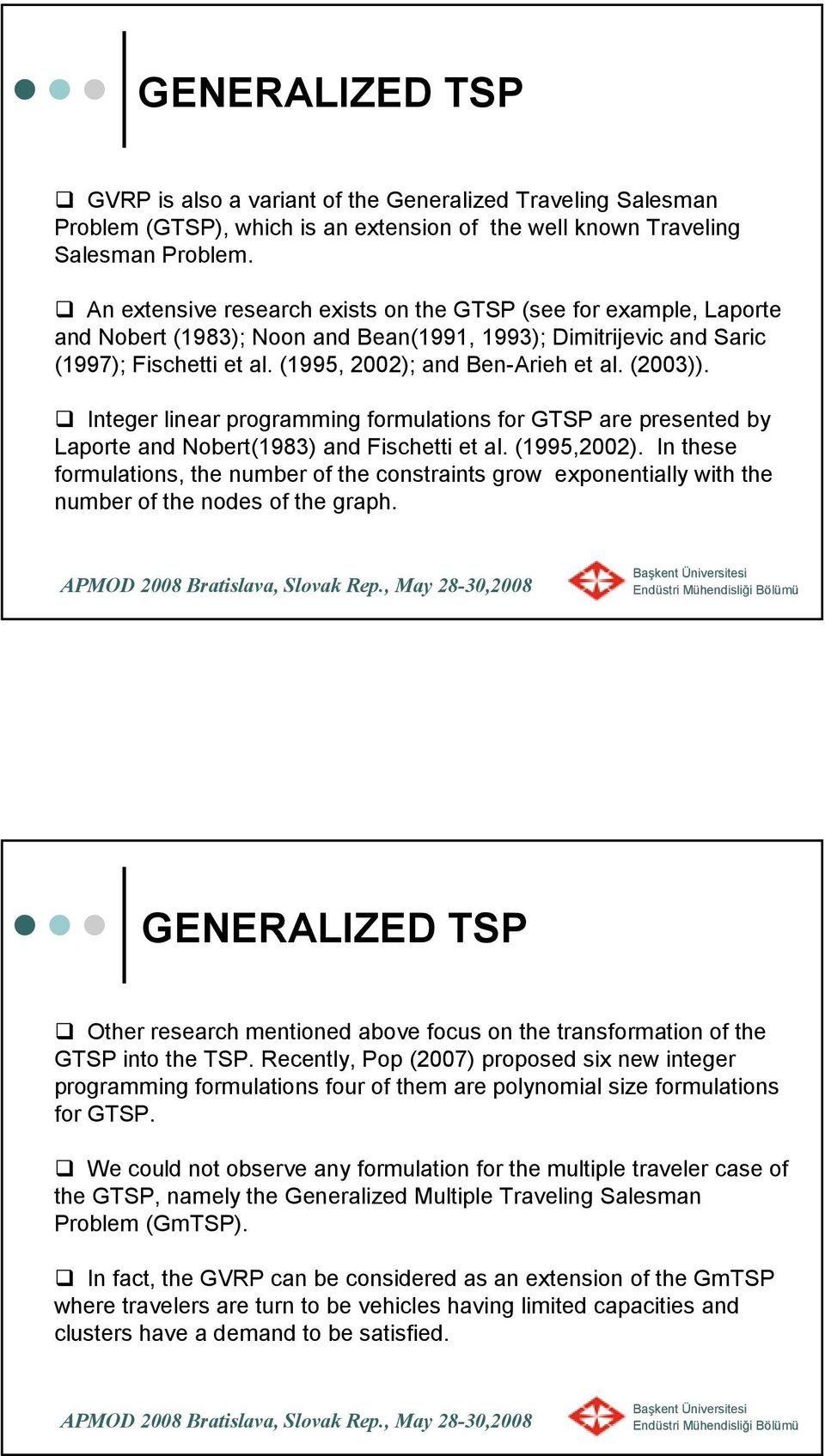 (2003)). Integer linear programming formulations for GTSP are presented by Laporte and Nobert(1983) and Fischetti et al. (1995,2002).