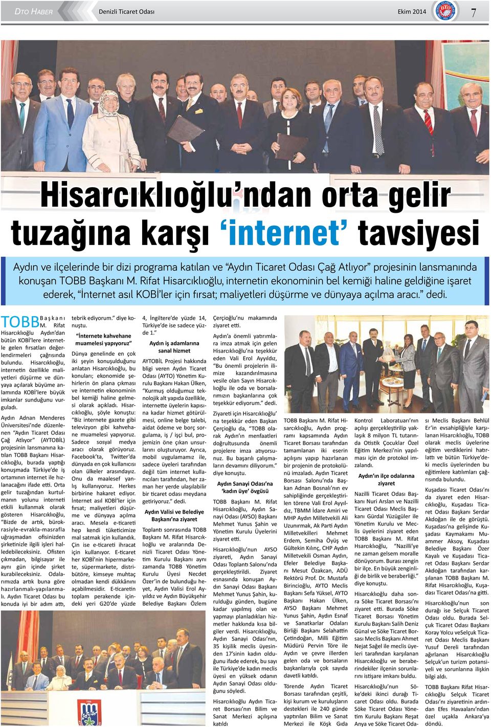 Rifat Hisarcıklıoğlu, internetin ekonominin bel kemiği haline geldiğine işaret ederek, İnternet asıl KOBİ ler için fırsat; maliyetleri düşürme ve dünyaya açılma aracı. dedi. TOBB Başkanı M.