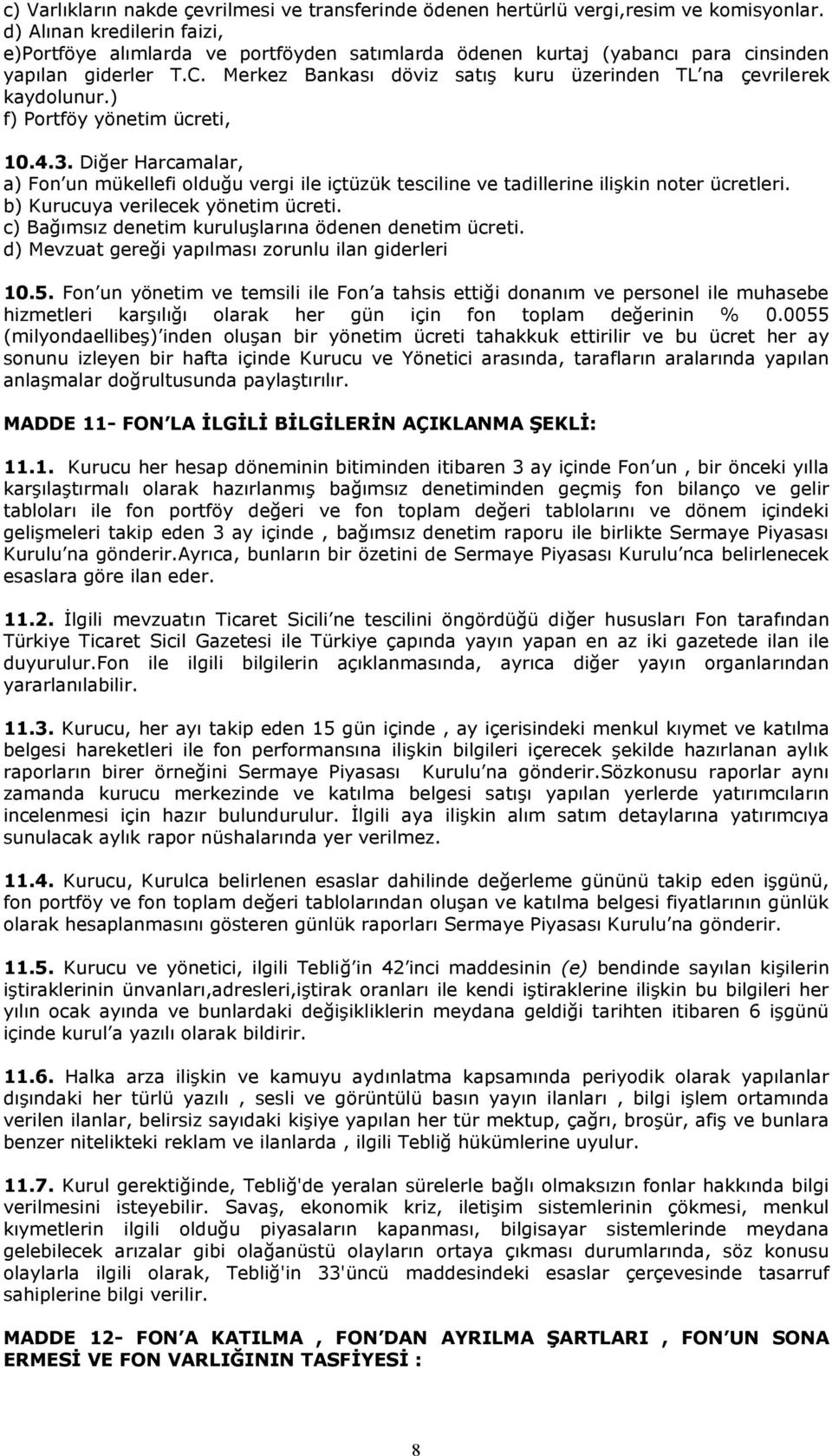 Merkez Bankası döviz satış kuru üzerinden TL na çevrilerek kaydolunur.) f) Portföy yönetim ücreti, 10.4.3.