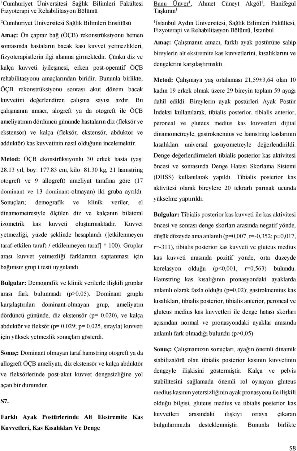 Bununla birlikte, ÖÇB rekonstrüksiyonu sonrası akut dönem bacak kuvvetini değerlendiren çalışma sayısı azdır.