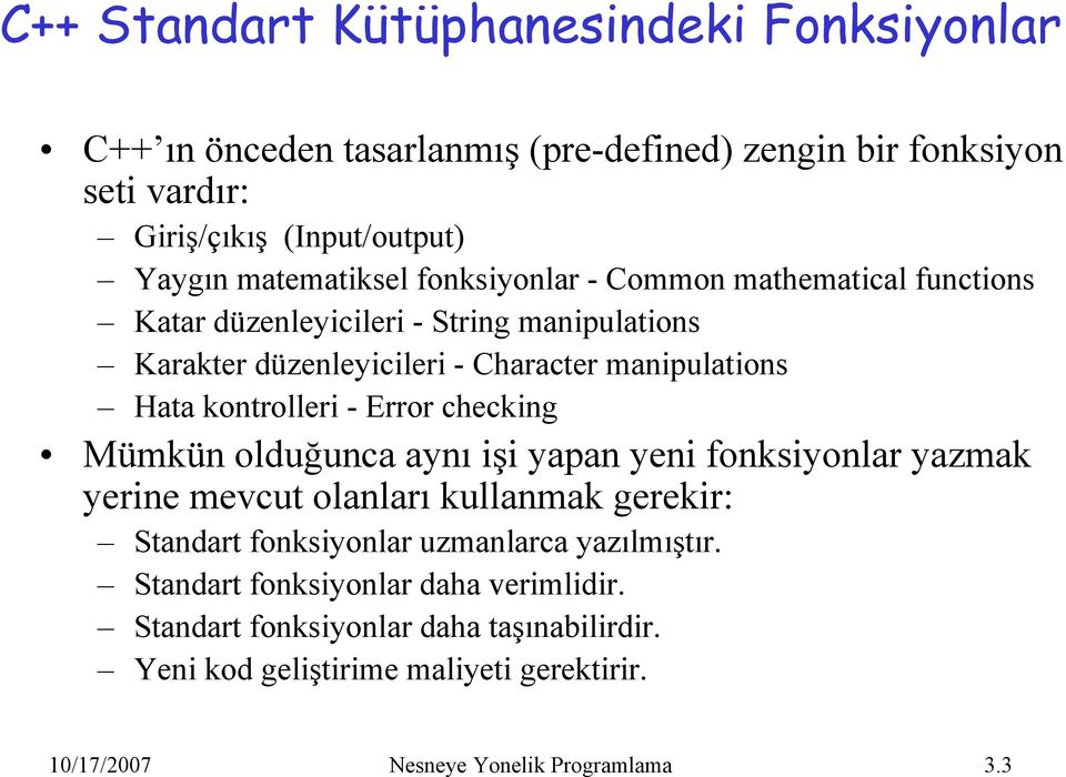 kontrolleri - Error checking Mümkün olduğunca aynı işi yapan yeni fonksiyonlar yazmak yerine mevcut olanları kullanmak gerekir: Standart fonksiyonlar uzmanlarca