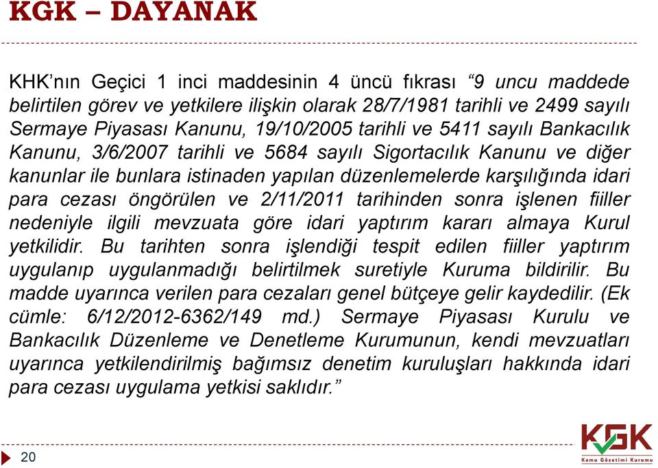 tarihinden sonra işlenen fiiller nedeniyle ilgili mevzuata göre idari yaptırım kararı almaya Kurul yetkilidir.