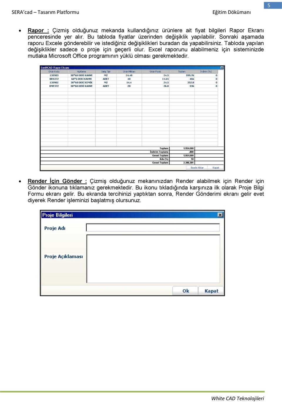 Excel raporunu alabilmeniz için sisteminizde mutlaka Microsoft Office programının yüklü olması gerekmektedir.