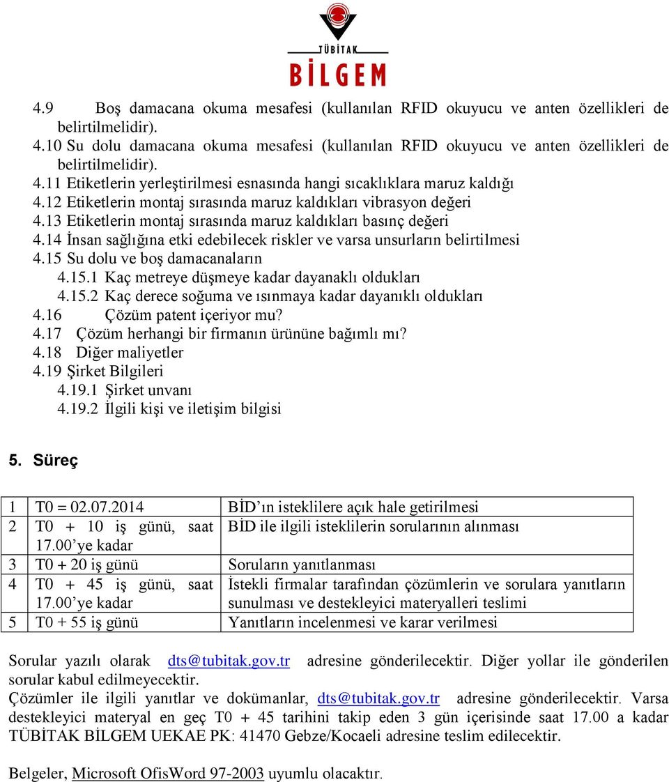 12 Etiketlerin montaj sırasında maruz kaldıkları vibrasyon değeri 4.13 Etiketlerin montaj sırasında maruz kaldıkları basınç değeri 4.