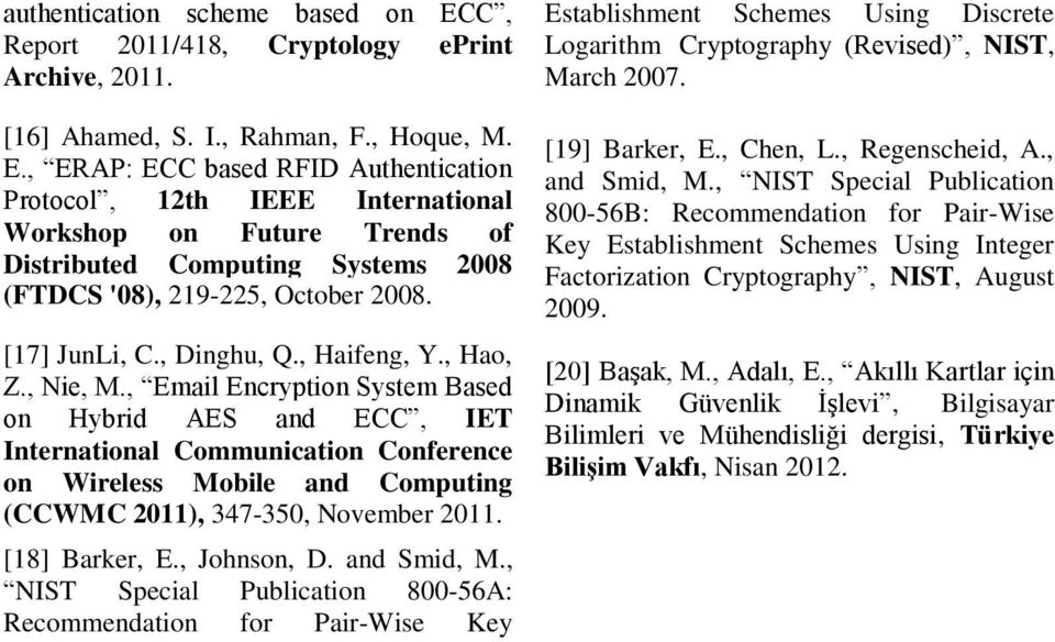 , ERAP: ECC based RFID Authentication Protocol, 12th IEEE International Workshop on Future Trends of Distributed Computing Systems 2008 (FTDCS '08), 219-225, October 2008. [17] JunLi, C., Dinghu, Q.