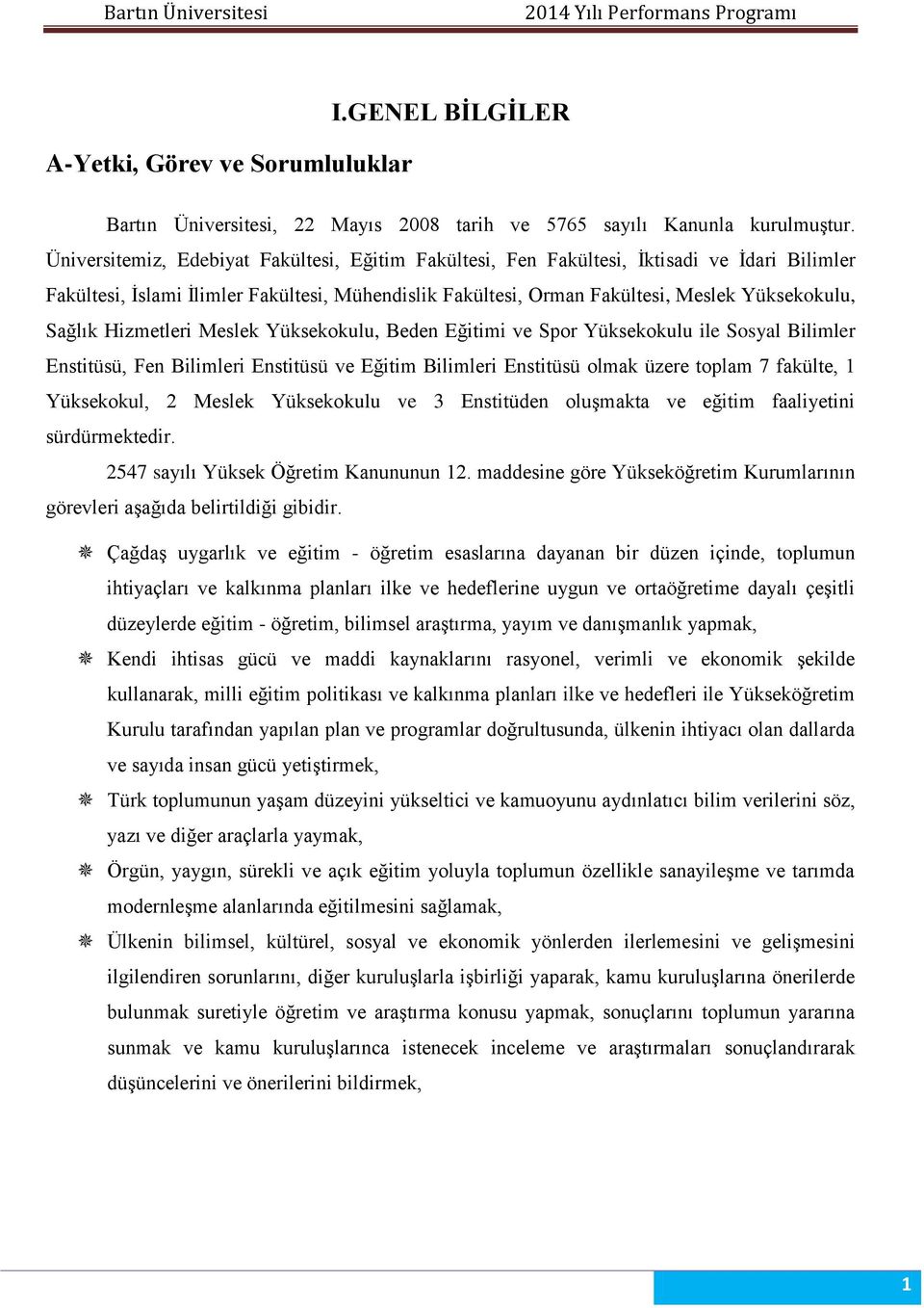 Hizmetleri Meslek Yüksekokulu, Beden Eğitimi ve Spor Yüksekokulu ile Sosyal Bilimler Enstitüsü, Fen Bilimleri Enstitüsü ve Eğitim Bilimleri Enstitüsü olmak üzere toplam 7 fakülte, 1 Yüksekokul, 2