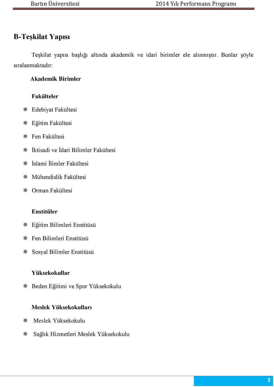 Bilimler Fakültesi İslami İlimler Fakültesi Mühendislik Fakültesi Orman Fakültesi Enstitüler Eğitim Bilimleri Enstitüsü Fen