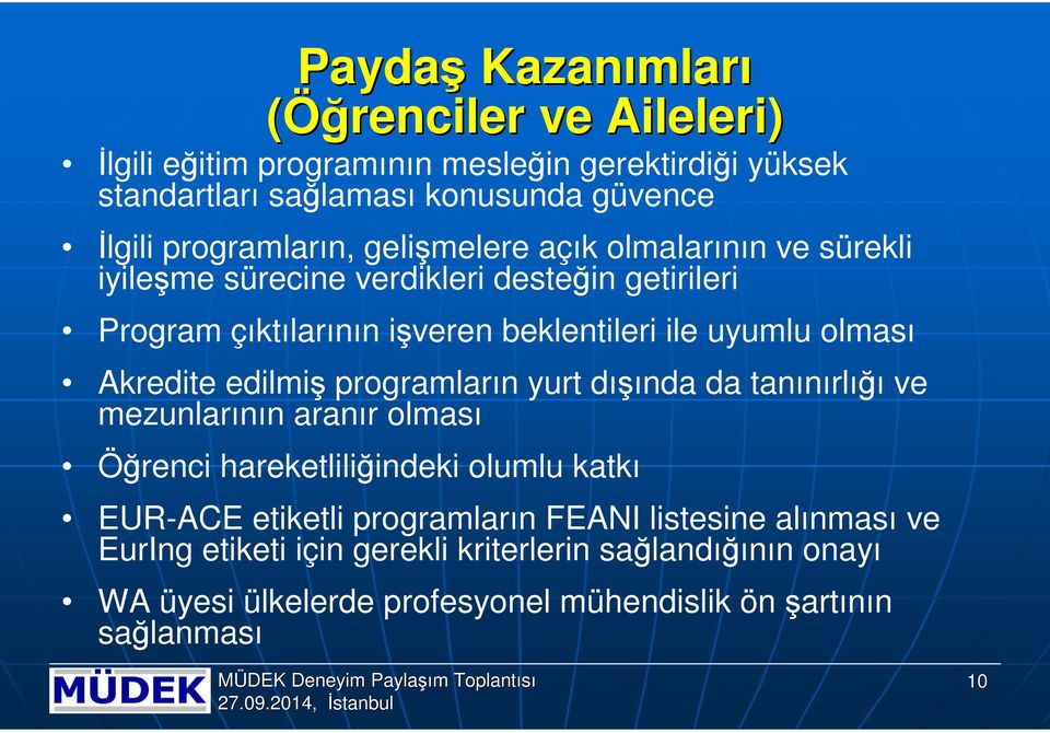 olması Akredite edilmiş programların yurt dışında da tanınırlığı ve mezunlarının aranır olması Öğrenci hareketliliğindeki olumlu katkı EUR-ACE etiketli