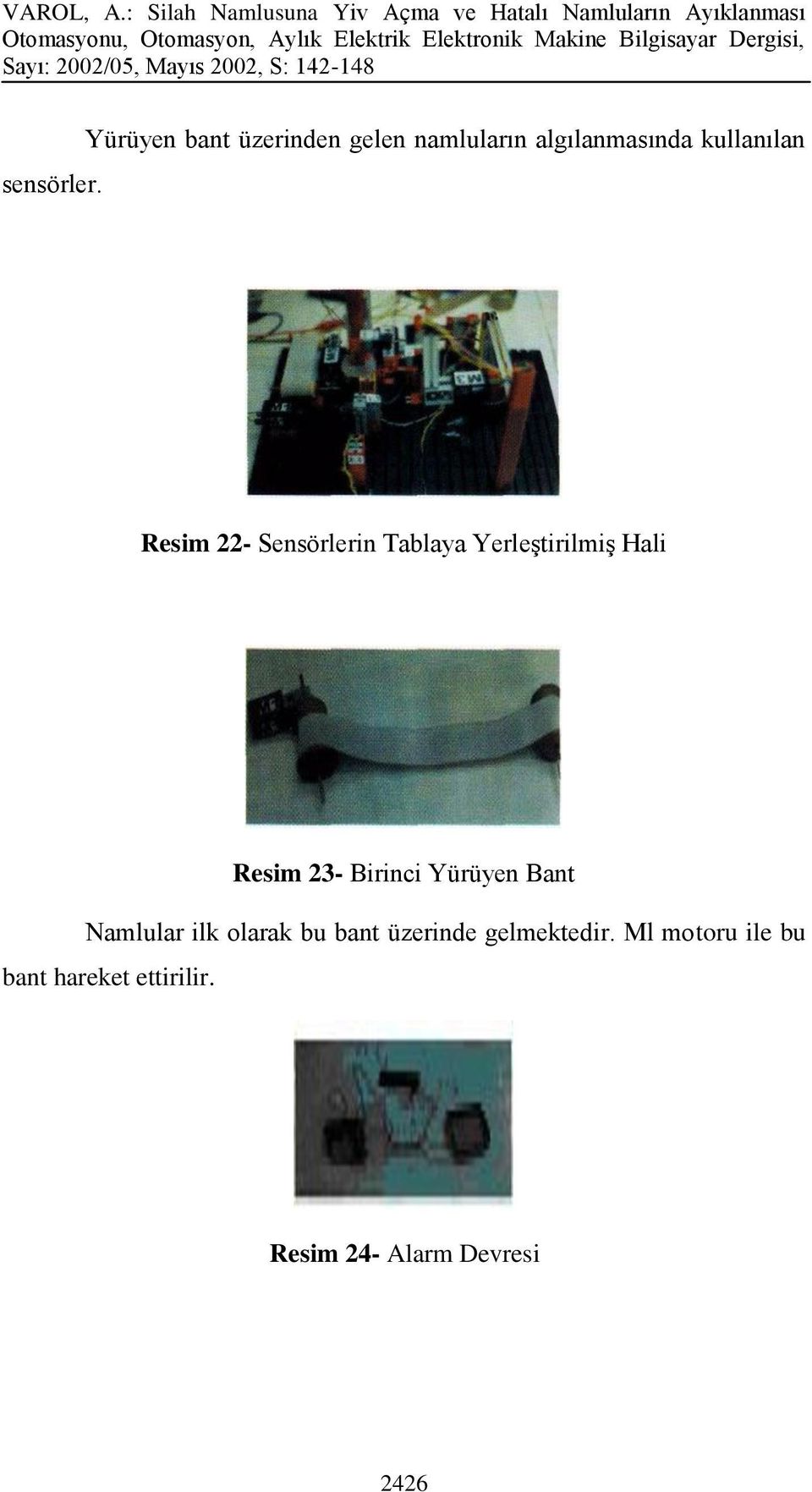 Resim 22- Sensörlerin Tablaya Yerleştirilmiş Hali Resim 23- Birinci