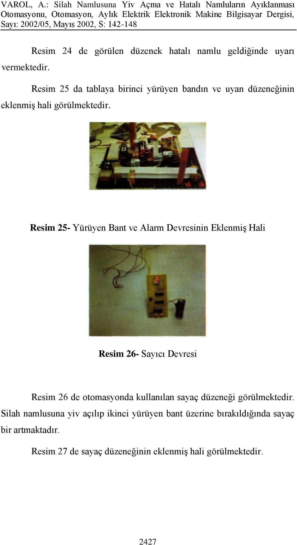 Resim 25- Yürüyen Bant ve Alarm Devresinin Eklenmiş Hali Resim 26- Sayıcı Devresi Resim 26 de otomasyonda kullanılan