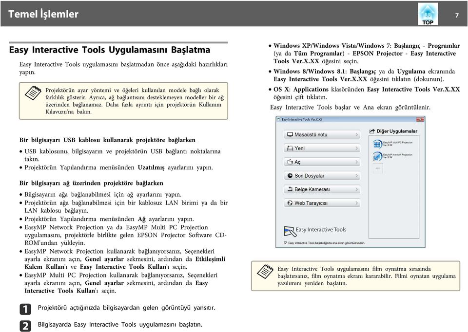 Windows XP/Windows Vist/Windows 7: Bşlngıç - Progrmlr (y d Tüm Progrmlr) - EPSON Projector - Esy Interctive Tools Ver.X.XX öğesini seçin. Windows 8/Windows 8.