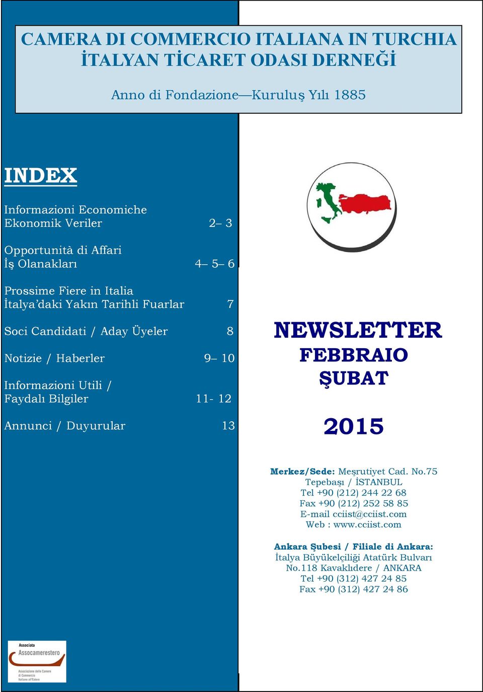 Annunci / Duyurular 13 NEWSLETTER FEBBRAIO ŞUBAT 2015 Merkez/Sede: Meşrutiyet Cad. No.75 Tepebaşı / İSTANBUL Tel +90 (212) 244 22 68 Fax +90 (212) 252 58 85 E-mail cciist@cciist.