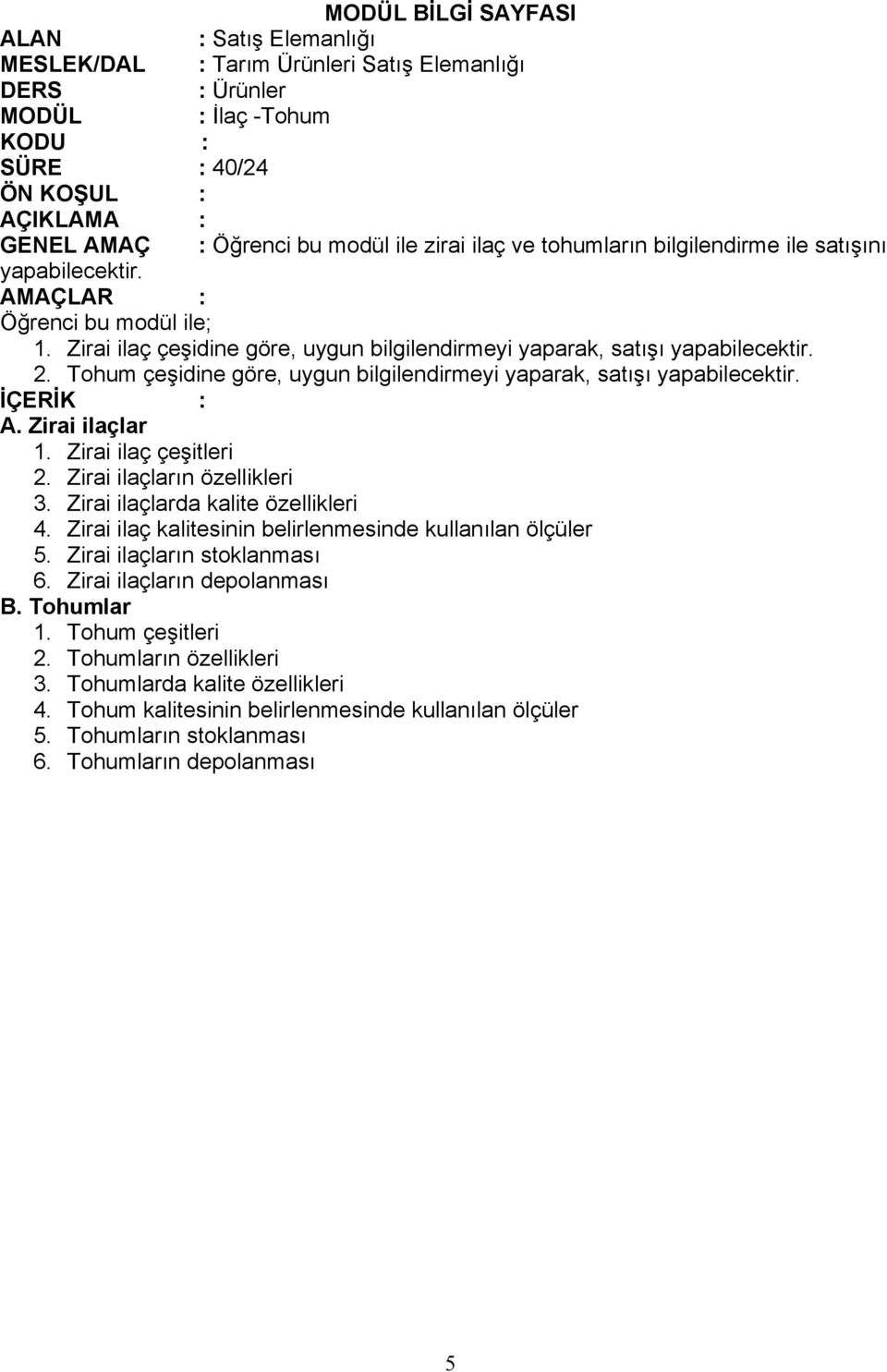 Zirai ilaç çeşitleri 2. Zirai ilaçların özellikleri 3. Zirai ilaçlarda kalite özellikleri 4. Zirai ilaç kalitesinin belirlenmesinde kullanılan ölçüler 5.