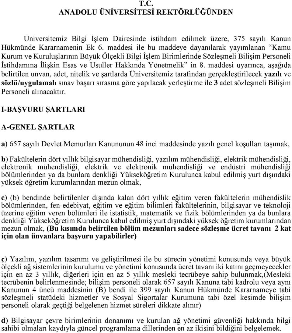 in 8. maddesi uyarınca, aşağıda belirtilen unvan, adet, nitelik ve şartlarda Üniversitemiz tarafından gerçekleştirilecek yazılı ve sözlü/uygulamalı sınav başarı sırasına göre yapılacak yerleştirme