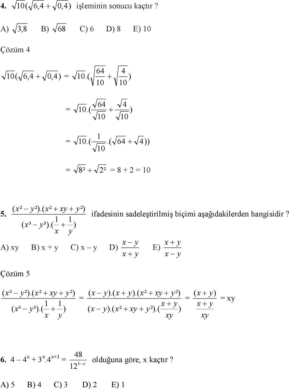 ( + ) x y A) xy B) x + y C) x y D) Çözüm 5 ifadesinin sadeleştirilmiş biçimi aşağıdakilerden hangisidir?