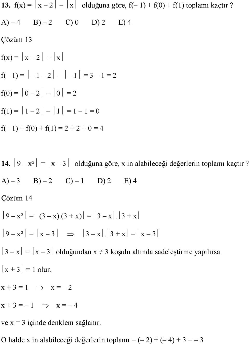 9 x² x 3 olduğuna göre, x in alabileceği değerlerin toplamı kaçtır? A) 3 B) C) D) E) 4 Çözüm 4 9 x² (3 x).(3 + x) 3 x.