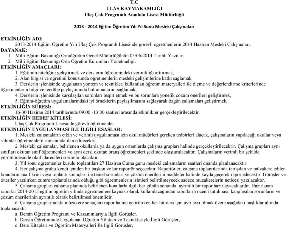 AMAÇLARI: 1. Eğitimin niteliğini geliştirmek ve derslerin öğretimindeki verimliliği arttırmak, 2. Alan bilgisi ve öğretimi konusunda öğretmenlerin mesleki gelişimlerine katkı sağlamak, 3.