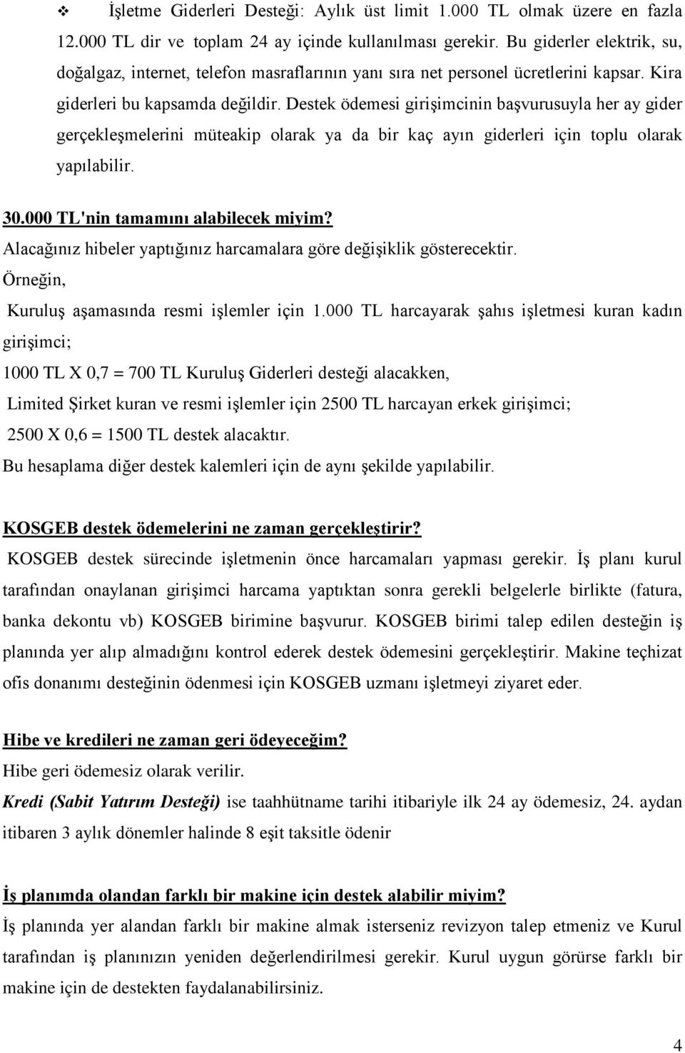 Destek ödemesi girişimcinin başvurusuyla her ay gider gerçekleşmelerini müteakip olarak ya da bir kaç ayın giderleri için toplu olarak yapılabilir. 30.000 TL'nin tamamını alabilecek miyim?