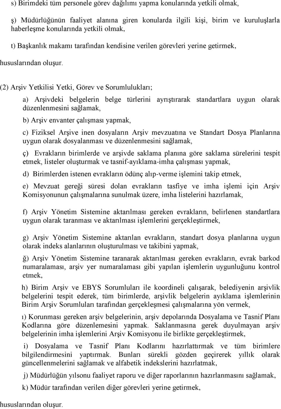 olarak düzenlenmesini sağlamak, b) Arşiv envanter çalışması yapmak, c) Fiziksel Arşive inen dosyaların Arşiv mevzuatına ve Standart Dosya Planlarına uygun olarak dosyalanması ve düzenlenmesini