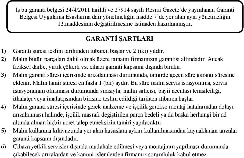 2) Malın bütün parçaları dahil olmak üzere tamamı firmamızın garantisi altındadır. Ancak fiziksel darbe, yırtık çökerti vs. cihazı garanti kapsamı dıģında bırakır.