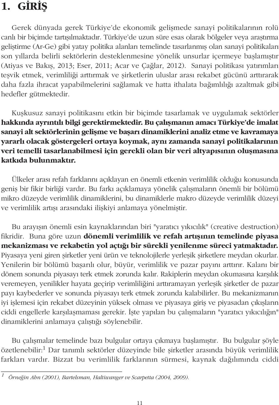 desteklenmesine yönelik unsurlar içermeye baþlamýþtýr (Atiyas ve Bakýþ, 2013; Eser, 2011; Acar ve Çaðlar, 2012).