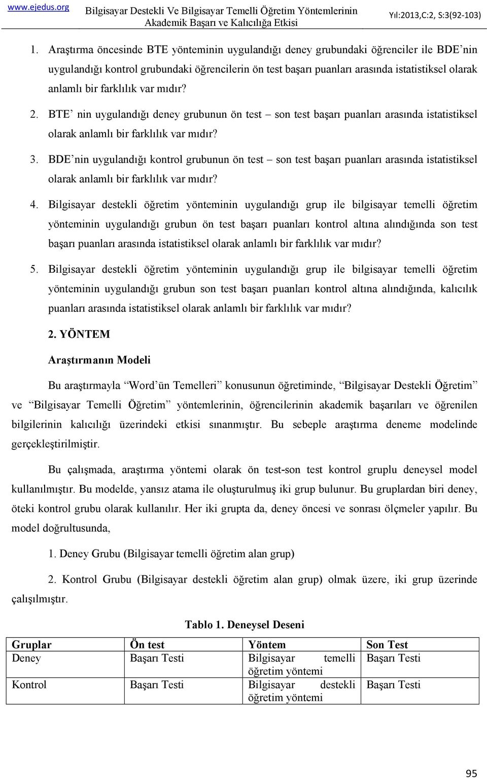 BDE nin uygulandığı kontrol grubunun ön test son test başarı puanları arasında istatistiksel olarak anlamlı bir farklılık var mıdır? 4.