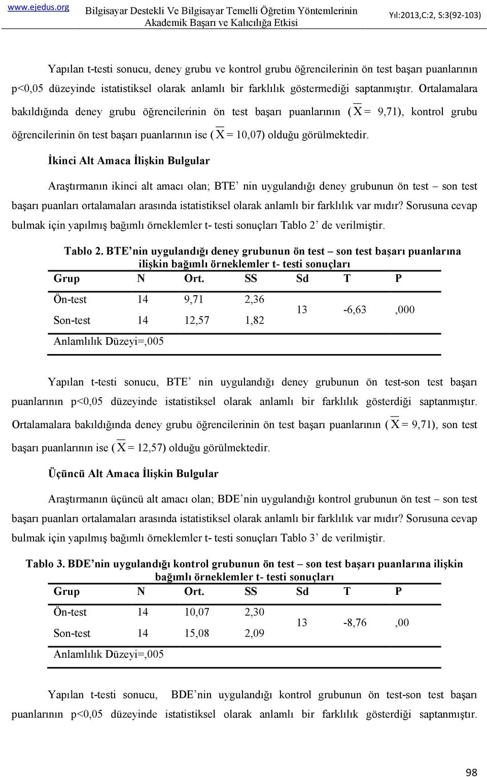 Đkinci Alt Amaca Đlişkin Bulgular Araştırmanın ikinci alt amacı olan; BTE nin uygulandığı deney grubunun ön test son test başarı puanları ortalamaları arasında istatistiksel olarak anlamlı bir