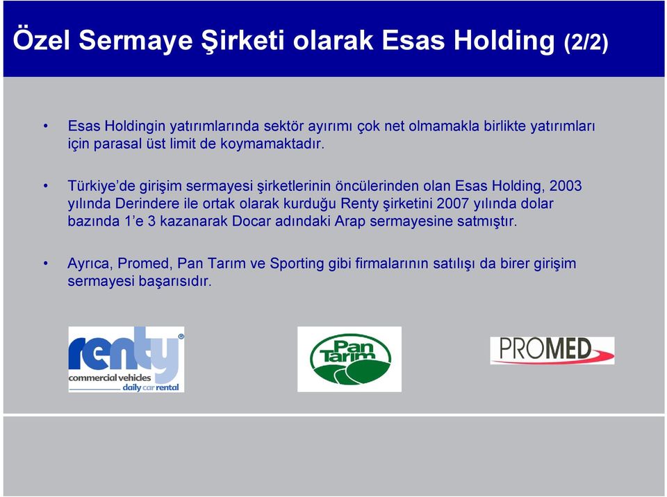 Türkiye de girişim sermayesi şirketlerinin öncülerinden olan Esas Holding, 2003 yılında Derindere ile ortak olarak kurduğu