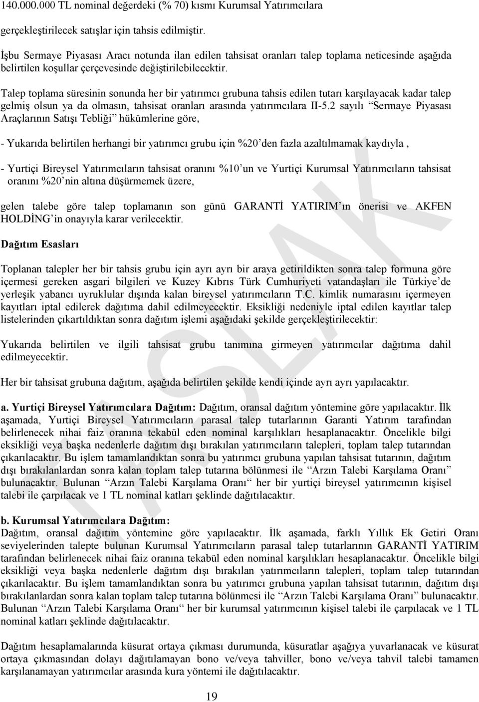 Talep toplama süresinin sonunda her bir yatırımcı grubuna tahsis edilen tutarı karşılayacak kadar talep gelmiş olsun ya da olmasın, tahsisat oranları arasında yatırımcılara II-5.