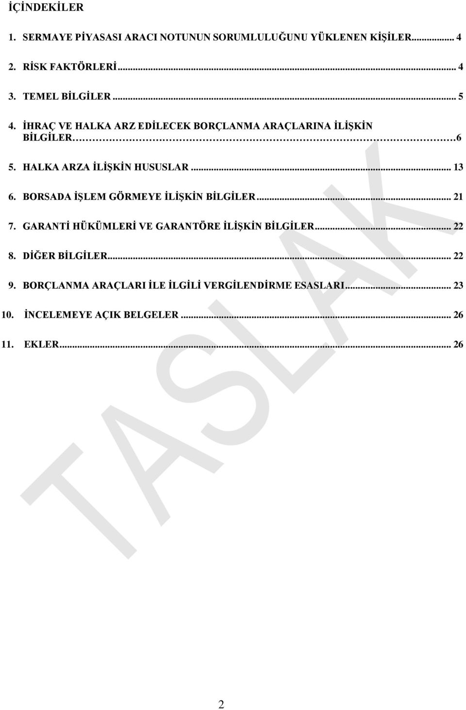 HALKA ARZA İLİŞKİN HUSUSLAR... 13 6. BORSADA İŞLEM GÖRMEYE İLİŞKİN BİLGİLER... 21 7.