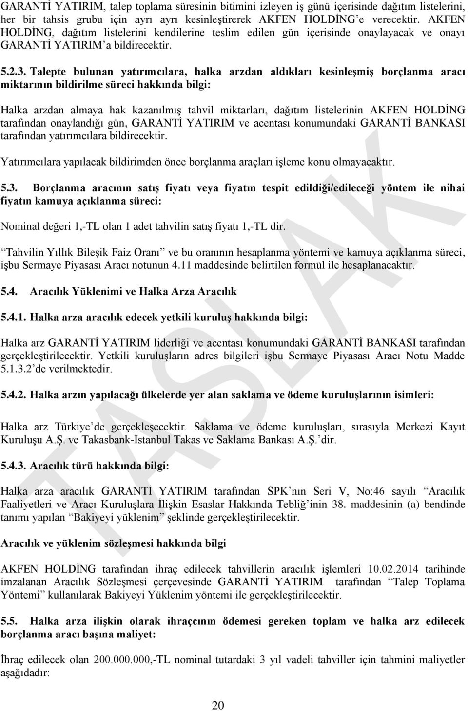 Talepte bulunan yatırımcılara, halka arzdan aldıkları kesinleşmiş borçlanma aracı miktarının bildirilme süreci hakkında bilgi: Halka arzdan almaya hak kazanılmış tahvil miktarları, dağıtım