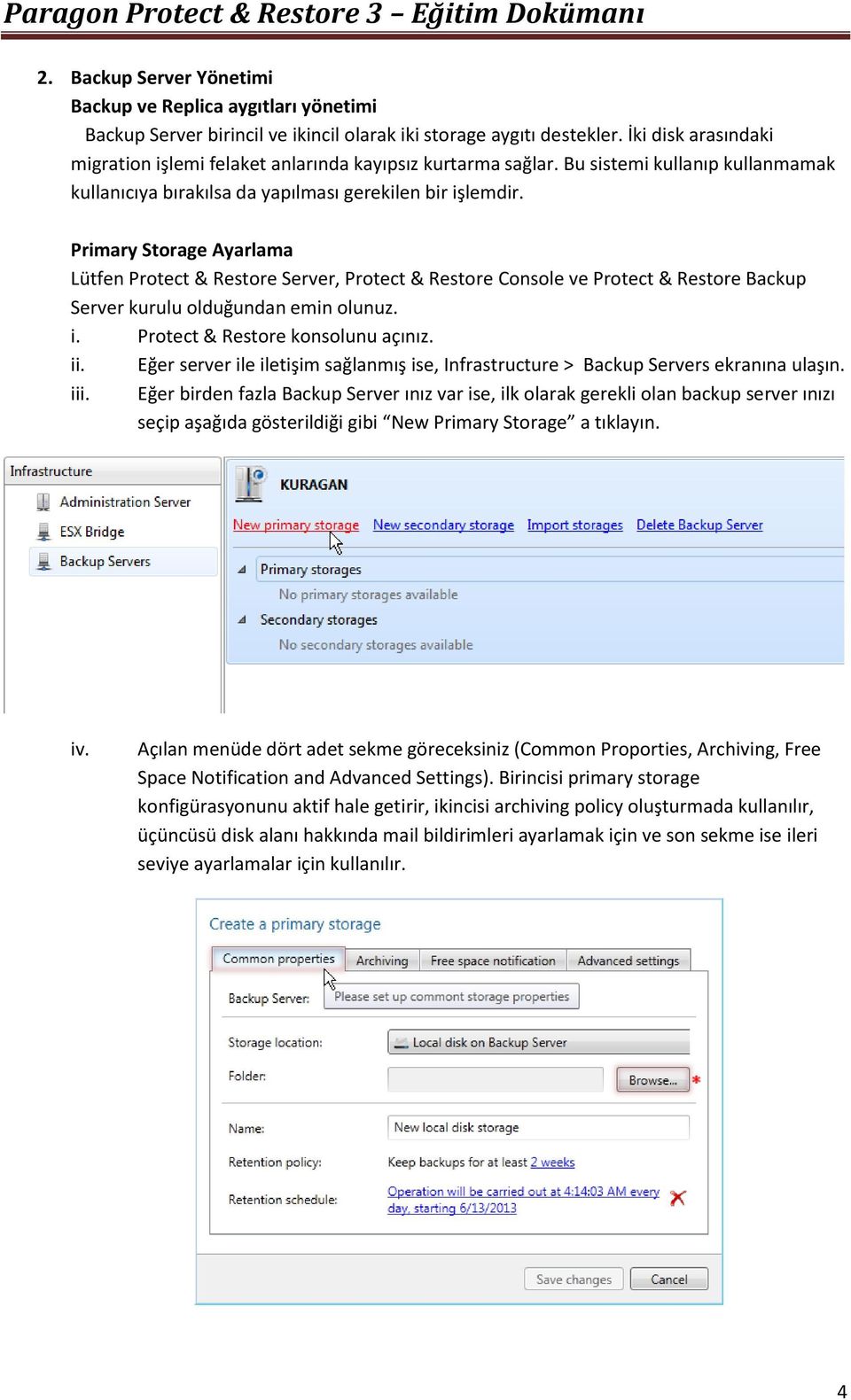 Primary Storage Ayarlama Lütfen Protect & Restore Server, Protect & Restore Console ve Protect & Restore Backup Server kurulu olduğundan emin olunuz. i. Protect & Restore konsolunu açınız. ii.