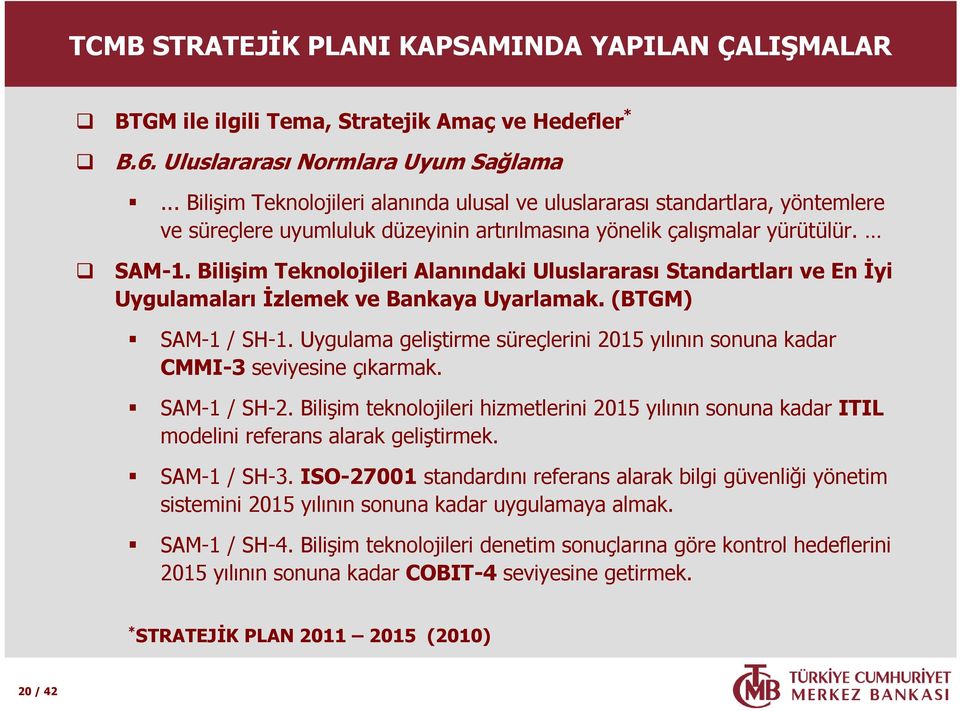 Bilişim Teknolojileri Alanındaki Uluslararası Standartları ve En İyi Uygulamaları İzlemek ve Bankaya Uyarlamak. (BTGM) SAM-1 / SH-1.