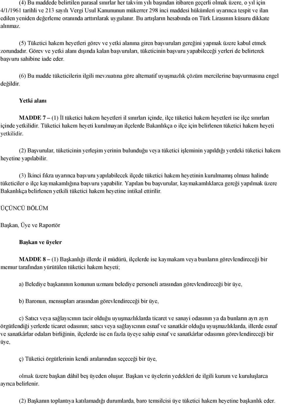 (5) Tüketici hakem heyetleri görev ve yetki alanına giren başvuruları gereğini yapmak üzere kabul etmek zorundadır.