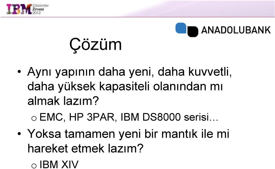 o EMC, HP 3PAR, IBM DS8000 serisi Yoksa tamamen