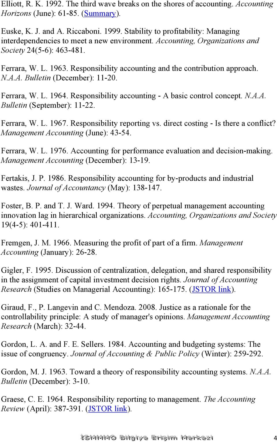 Responsibility accounting and the contribution approach. N.A.A. Bulletin (December): 11-20. Ferrara, W. L. 1964. Responsibility accounting - A basic control concept. N.A.A. Bulletin (September): 11-22.