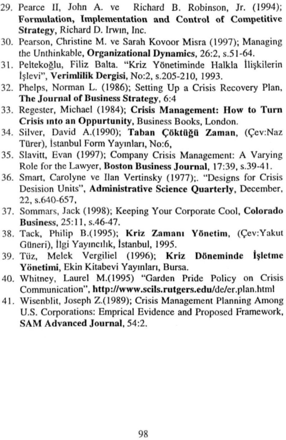 "Kriz Yönetiminde Halkla İlişkilerin İşlevi", Verimlilik Dergisi, No:2, s.205-210, 1993. 32. Phelps, Norman L. (1986); Selling Up a Crisis Recovcry Plan. The Journal of Business Strategy, 6:4 33.