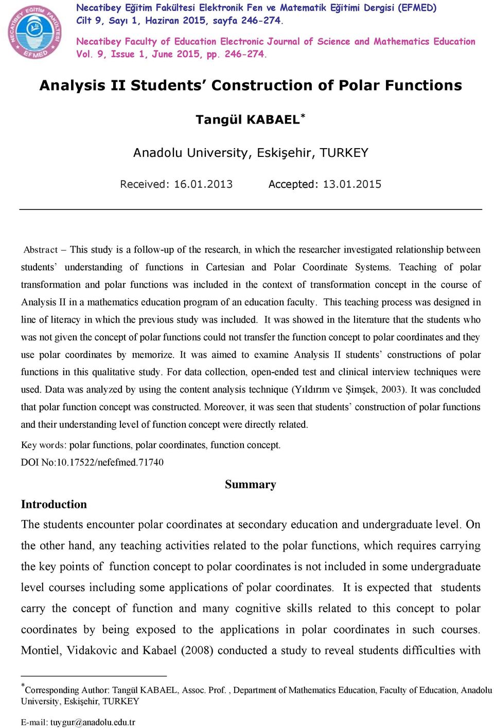 Analysis II Students Construction of Polar Functions Tangül KABAEL * Anadolu University, Eskişehir, TURKEY Received: 16.01.